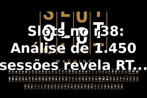 📊 Slots no r38: Análise de 1.450 sessões revela RTP 96,78% e saque PIX em 6,8 min